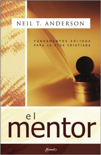 El Mentor: Fundamentos Solidos Para la Vida Cristiana