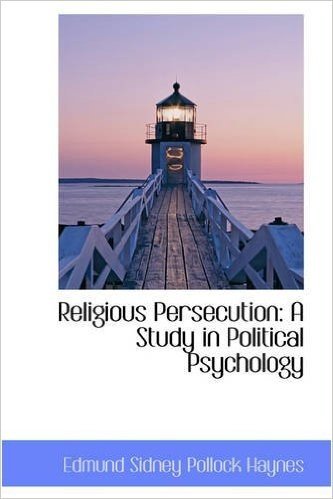 Religious Persecution: A Study in Political Psychology