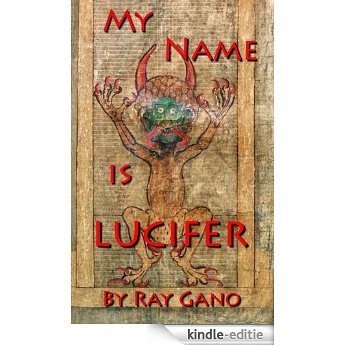 My Name Is Lucifer - Different Sects, Different Religions and Mother of All Harlots By Ray Gano (English Edition) [Kindle-editie]