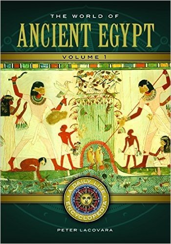 The World of Ancient Egypt [2 Volumes]: A Daily Life Encyclopedia