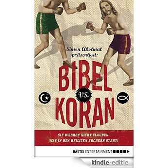 Bibel vs. Koran: Sie werden nicht glauben, was in den heiligen Büchern steht! (German Edition) [Kindle-editie]