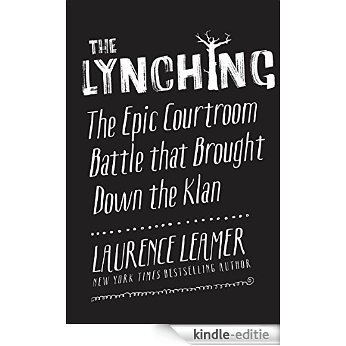 The Lynching: The Epic Courtroom Battle That Brought Down the Klan [Kindle-editie]