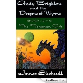 Andy Brighton and the Dragons of Wyrme book one The Forsaken Orb (English Edition) [Kindle-editie]