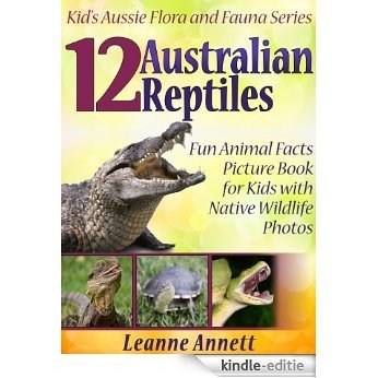 12 Australian Reptiles! Kids Book About Reptiles: Fun Animal Facts Picture Book for Kids with Native Wildlife Photos (Kid's Aussie Flora and Fauna Series 3) (English Edition) [Kindle-editie]