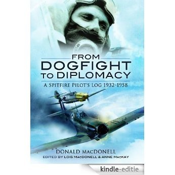 From Dogfight to Diplomacy: A Spitfire Pilot's Log 1932-1958 [Kindle-editie]