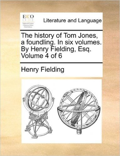 The History of Tom Jones, a Foundling. in Six Volumes. by Henry Fielding, Esq. Volume 4 of 6