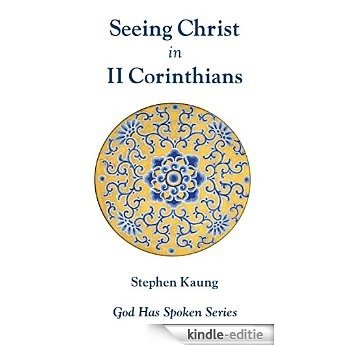 Seeing Christ in II Corinthians: Seeing Christ in Spirituality (God Has Spoken - Seeing Christ in the New Testament Book 8) (English Edition) [Kindle-editie]