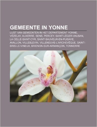 Gemeente in Yonne: Lijst Van Gemeenten in Het Departement Yonne, Vezelay, Auxerre, Sens, Percey, Saint-Leger-Vauban, La Celle-Saint-Cyr