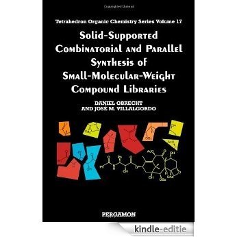 Solid-Supported Combinatorial and Parallel Synthesis of Small-Molecular-Weight Compound Libraries (Tetrahedron Organic Chemistry) [Kindle-editie]