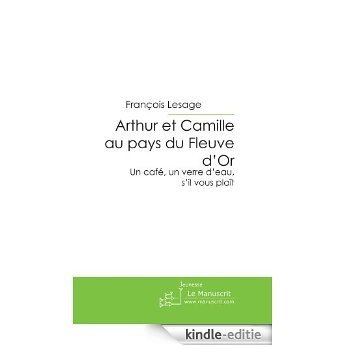 Arthur et Camille au Pays du Fleuve d'Or (Jeunesse) [Kindle-editie]