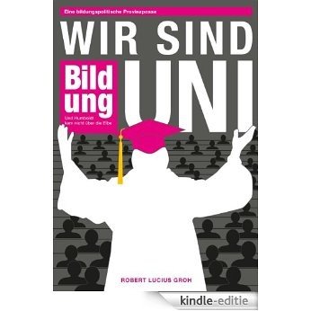 Wir sind Uni: Eine bildungspolitische Provinzposse - Und Humboldt kam nicht über die Elbe (German Edition) [Kindle-editie]