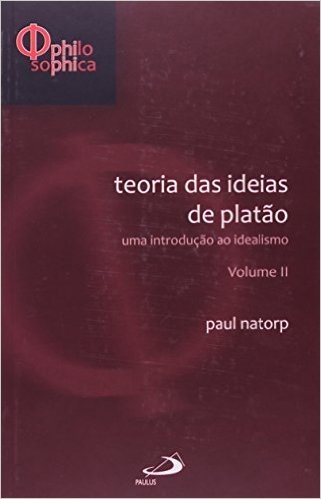 Teoria Das Ideias De Platao - V. 02 - Uma Introducao Ao Idealismo