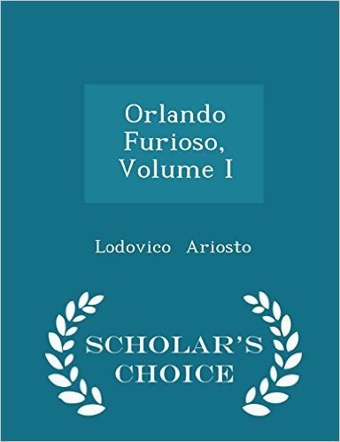 Orlando Furioso, Volume I - Scholar's Choice Edition