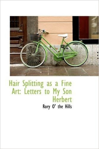 Hair Splitting as a Fine Art: Letters to My Son Herbert