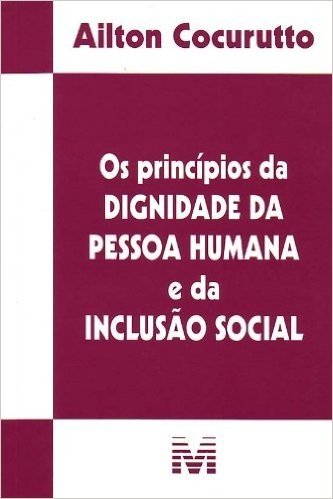 Os Princípios da Dignidade da Pessoa Humana e da Inclusão Social