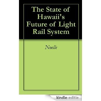 The State of Hawaii's Future of Light Rail System (English Edition) [Kindle-editie]