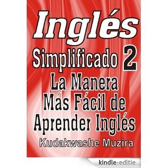 Inglés Simplificado 2 (La Manera Más Fácil de Aprender Inglés) (Spanish Edition) [Kindle-editie]