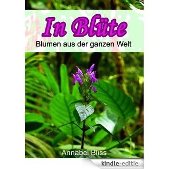 In voller Blüte, Blumen aus der ganzen Welt (German Edition) [Kindle-editie]