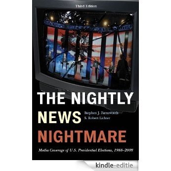 The Nightly News Nightmare: Media Coverage of U.S. Presidential Elections, 1988-2008 [Kindle-editie]