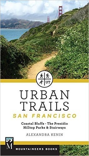 Urban Trails San Francisco: Coastal Bluffs & Waterfront, City Parks, the Presidio