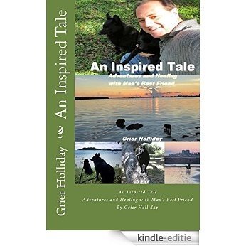 An Inspired Tale: Adventures and Healing with Man's Best Friend (English Edition) [Kindle-editie]