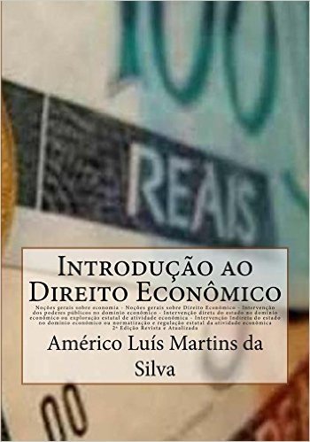 INTRODUÇÃO AO DIREITO ECONÔMICO: Noções de Economia e Direito Econômico - Intervenção do Estado no domínio econômico - Iniciativa pública - Regulação econômica