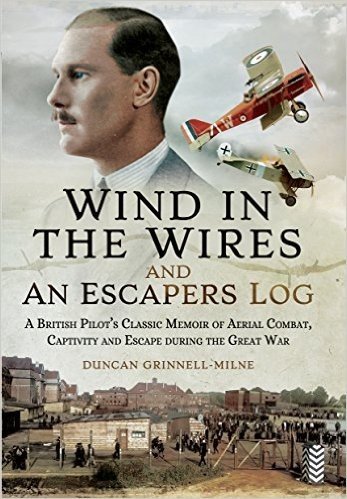 Wind in the Wires and an Escaper S Log: A British Pilot S Classic Memoir of Aerial Combat, Captivity and Escape During the Great War