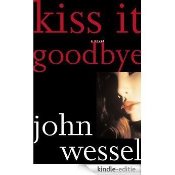Kiss It Goodbye: A Novel (English Edition) [Kindle-editie]