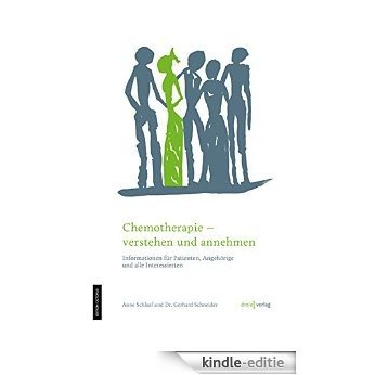 Chemotherapie - verstehen und annehmen: Informationen für Patienten, Angehörige und alle Interessierten (German Edition) [Kindle-editie]