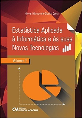 Estatística Aplicada à Informática e às Suas Novas Tecnologias - Volume 2