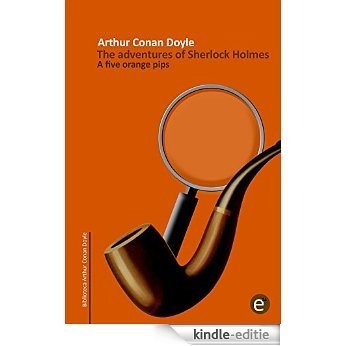 The five orange pips: The adventures of Sherlock Holmes (Arthur Conan Doyle Collection Book 14) (English Edition) [Kindle-editie]