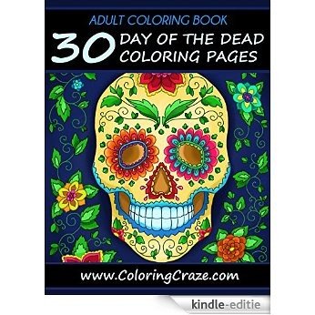 ADULT COLORING BOOK: 30 Day Of The Dead Coloring Pages, Dia De Los Muertos, Coloring Books For Adults Series By ColoringCraze.com (ColoringCraze Adult ... For Grownups Book 12) (English Edition) [Kindle-editie] beoordelingen