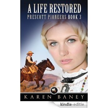 A Life Restored (Prescott Pioneers Book 3) (English Edition) [Kindle-editie]