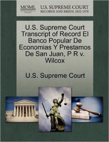 U.S. Supreme Court Transcript of Record El Banco Popular de Economias y Prestamos de San Juan, P R V. Wilcox