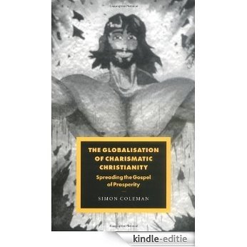 The Globalisation of Charismatic Christianity (Cambridge Studies in Ideology and Religion) [Kindle-editie]