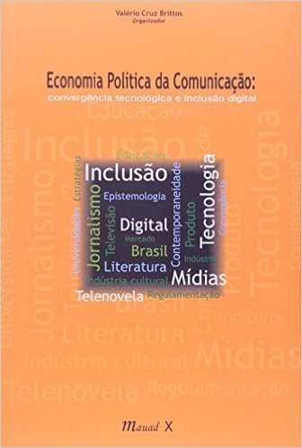 Economia Politica da Comunicação. Convergência Tecnológica e Inclusão Digital