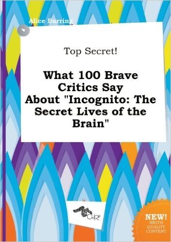 Top Secret! What 100 Brave Critics Say about Incognito: The Secret Lives of the Brain