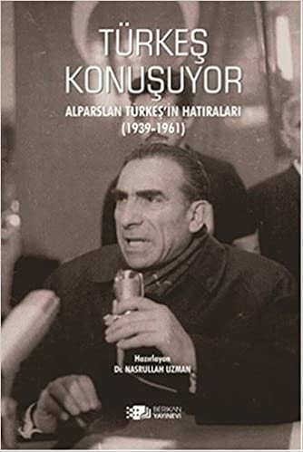 indir Türkeş Konuşuyor: Alparslan Türkeş&#39;in Hatıraları (1930-1961)