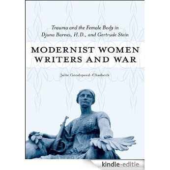 Modernist Women Writers and War: Trauma and the Female Body in Djuna Barnes, H.D., and Gertrude Stein [Kindle-editie]