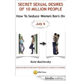 How To Seduce Women Born On July 6 Or Secret Sexual Desires of 10 Million People: Demo from Shan Hai Jing research discoveries by A. Davydov & O. Skorbatyuk (English Edition) [Kindle-editie]