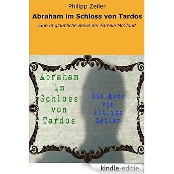 Abraham im Schloss von Tardos: Eine unglaubliche Reise der Familie McCloud [Kindle-editie]