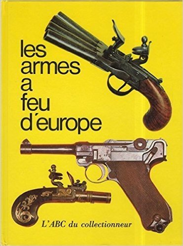 Les Armes à feu d'Europe (L'A B C du collectionneur)