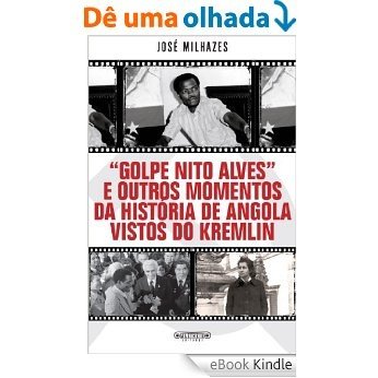 «Golpe Nito Alves» e outros momentos da história de Angola vistos do Kremlin [eBook Kindle] baixar