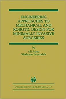indir Engineering Approaches to Mechanical and Robotic Design for Minimally Invasive Surgery (M.I.S.) (The Springer International Series in Engineering and Computer Science)