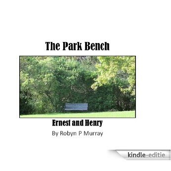 THE PARK BENCH - Ernest and Henry (English Edition) [Kindle-editie]