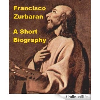 Francisco de Zurbaran - A Short Illustrated Biography (English Edition) [Kindle-editie]