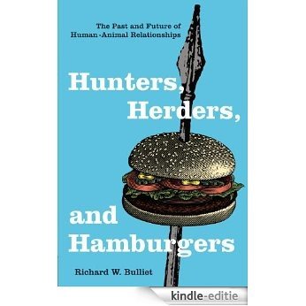 Hunters, Herders, and Hamburgers: The Past and Future of Human-Animal Relationships [Kindle-editie]