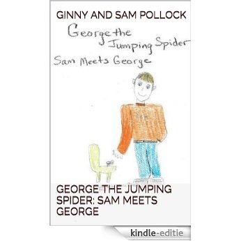 George the Jumping Spider: Sam Meets George (English Edition) [Kindle-editie]
