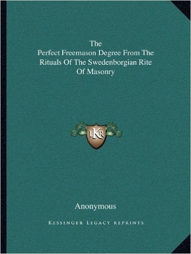 The Perfect Freemason Degree from the Rituals of the Swedenborgian Rite of Masonry