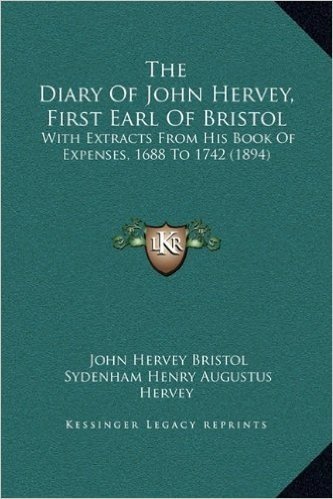 The Diary of John Hervey, First Earl of Bristol: With Extracts from His Book of Expenses, 1688 to 1742 (1894) baixar